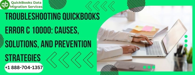 Troubleshooting QuickBooks Error C 10000: Causes, Solutions, and Prevention Strategies