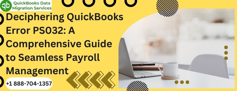 Deciphering QuickBooks Error PS032: A Comprehensive Guide to Seamless Payroll Management