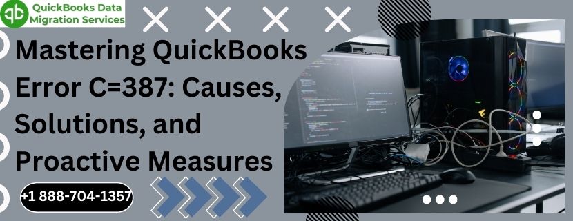 Mastering QuickBooks Error C=387: Causes, Solutions, and Proactive Measures