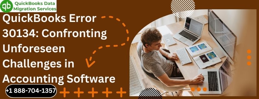 QuickBooks Error 30134: Confronting Unforeseen Challenges in Accounting Software