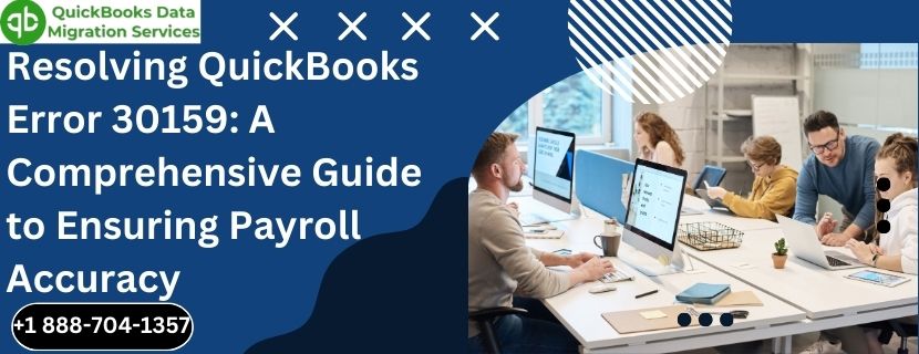 Resolving QuickBooks Error 30159: A Comprehensive Guide to Ensuring Payroll Accuracy