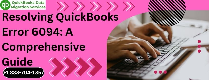 Resolving QuickBooks Error 6094: A Comprehensive Guide