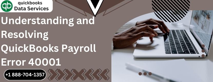Understanding and Resolving QuickBooks Payroll Error 40001
